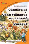 Gandacelul. Cand stapanul nu-i acasa. Cucosul