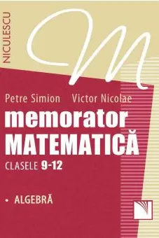 Memorator. Matematică pentru clasele 9-12. ALGEBRĂ