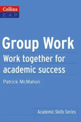 Academic Skills Group Work B2+. Work together for academic success