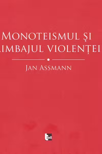 Monoteismul și limbajul violenței