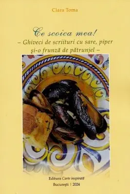 Ce scoica mea! Ghiveci de scriituri cu sare, piper si-o frunza de patrunjel