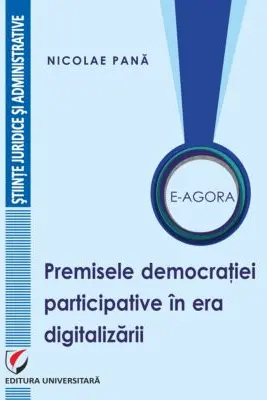 E-Agora. Permisele democratiei participative in era digitalizarii