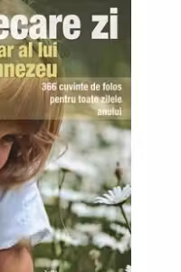 Fiecare zi, un dar al lui Dumnezeu. 366 cuvinte de folos pentru toate zilele anului