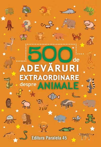 500 de Adevaruri extraordinare despre animale