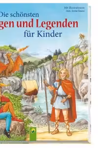 Die schonsten Sagen und Legenden fur Kinder