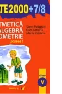 Aritmetica. Algebra. Geometrie (MATE 2000+7/8) (clasa a V-a, partea I)