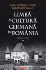 Limba si cultura germana in Romania (1918-1933). Volumul 2. Realitati postimperiale, discurs public si campuri culturale - Andrei Corbea-Hoisie, Rudolf Graf
