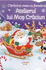 BEBE INVATA. CARTICICA MEA CU FERESTRUICI. ATELIERUL LUI MOS CRACIUN