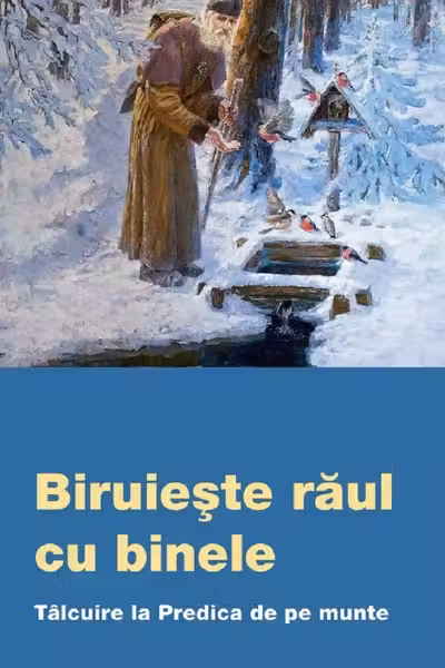 Biruieste raul cu binele. Talcuire la predica de pe munte