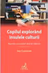 Copilul explorând insulele culturii : reperele unui posibil ghid de călătorie