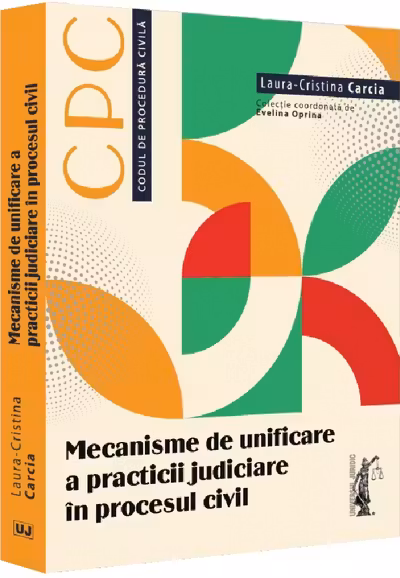 Mecanisme de unificare a practicii judiciare in procesul civil