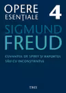 Freud Opere Esentiale vol. 4 Cuvantul de spirit si raportul sau