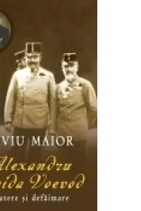 Alexandru Vaida Voevod. Putere si defaimare