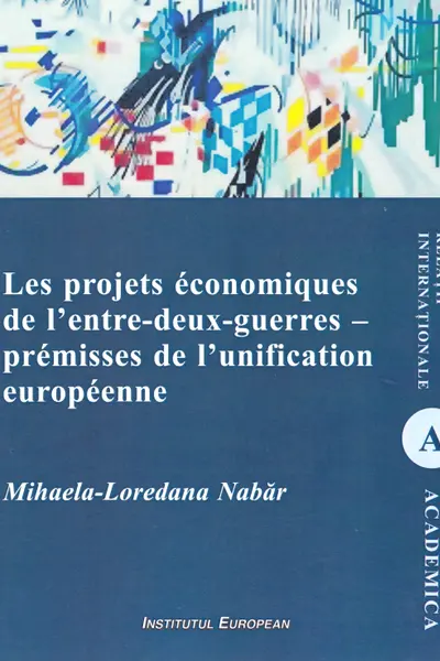 Les projets économiques de l'entre-deux-guerres - premisele unificării europene