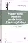 Organizare Judiciara - Regulamentul de ordine interioara al instantelor judecatoresti. Comentariu pe articole