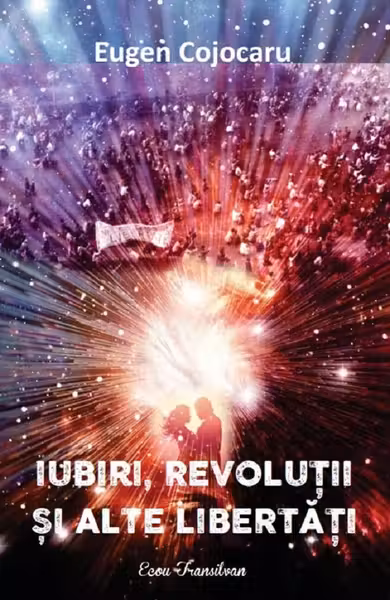 Iubiri, revoluții și alte libertăți