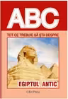 ABC Tot ce trebuie sa stii despre Egiptul antic