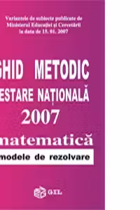 Ghid metodic. Testare nationala 2007. Matematica - modele de rezolvare