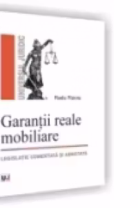 Garantii reale mobiliare - legislatie comentata si adnotata