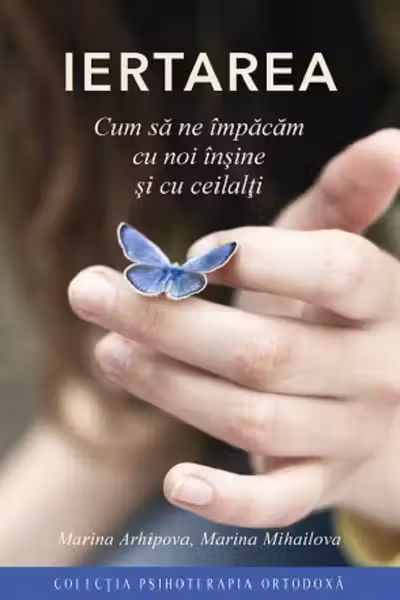 Iertarea. Cum să ne împăcăm cu noi înșine și cu ceilalți
