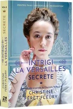 Intrigi la Versailles. Volumul 2. Secrete