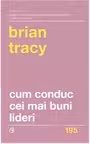 Cum conduc cei mai buni lideri. Tehnici testate pentru a valorifica