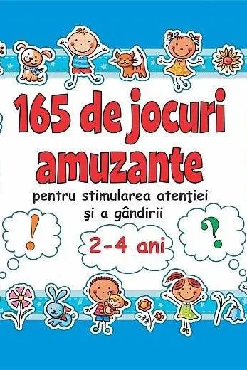 165 de jocuri amuzante pentru stimularea atentiei si a gandirii pentru 2-4 ani