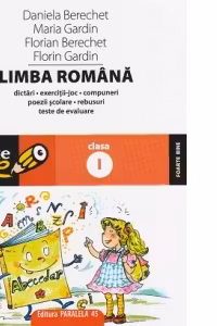 Limba romana - Clasa I. Dictari, exercitii-joc, compuneri, poezii scolare, rebusuri, teste de evaluare (Editia a XI-a)