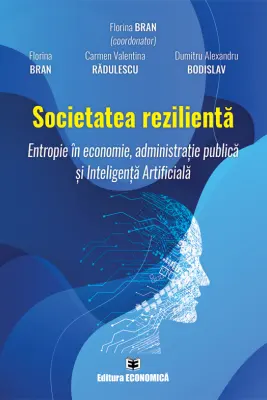 Societatea rezilienta. Entropie in economie, administratie publica si Inteligenta Artificiala