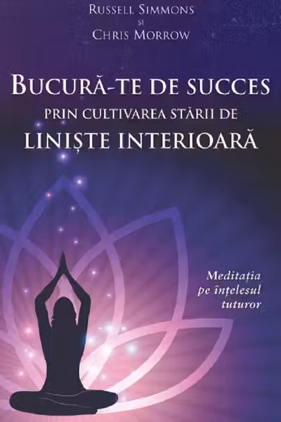 Bucură-te de succes prin cultivarea stării de liniște interioară