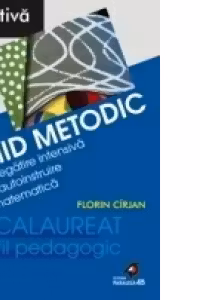 GHID METODIC DE PREGĂTIRE INTENSIVĂ PRIN AUTOINSTRUIRE LA MATEMATICĂ (BACALAUREAT - PROFIL PEDAGOGIC)