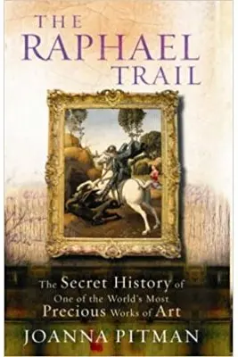 The Raphael Trail. The Secret History of One of the World's Most Precious Works of Art