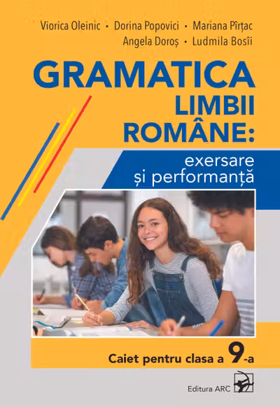 Gramatica limbii romane: exersare si performanta. Caiet pentru clasa a 9-a