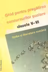 Ghid pentru pregatirea concursurilor scolare clasele V-VI - Limba si literatura romana