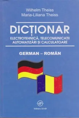 Dictionar de electrotehnica, telecomunicatii. automatizari si calculatoare german-roman