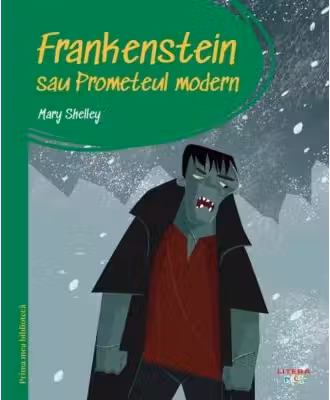 Frankenstein sau Prometeul modern. Prima mea biblioteca