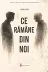 Ce ramane din noi