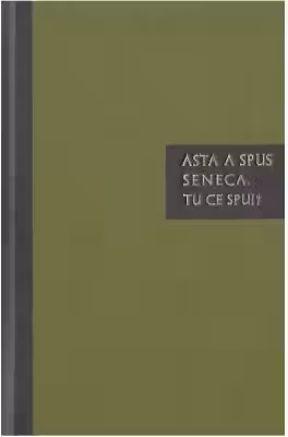 Asta a spus Seneca. Tu ce spui?