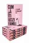 Cum sa iti ucizi familia