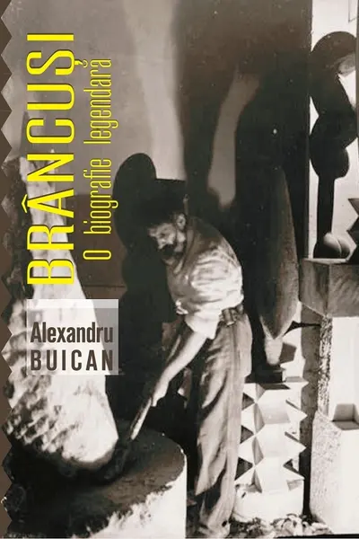 Brâncuși, o biografie legendară