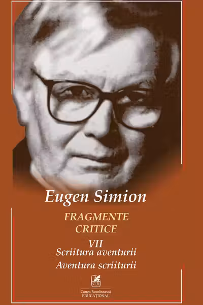 Fragmente critice. Vol. 7: Scriitura aventurii. Aventura scriiturii