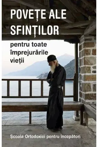 Povete ale sfinților pentru toate împrejurările vieții. Școala ortodoxiei pentru începători