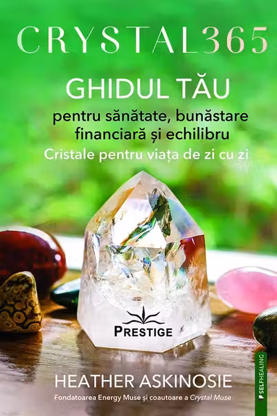 CRYSTAL 365. GHIDUL TAU pentru sanatate bunastare financiara si echilibru