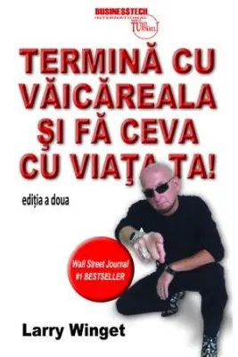 Termina cu vaicareala si fa ceva cu viata ta
