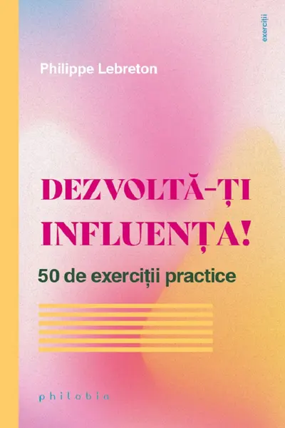 Dezvolta-ti influenta! 50 de exercitii practice