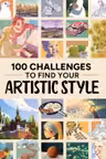 100 Challenges to Find Your Artistic Style