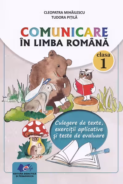 Comunicare in limba romana clasa 1. Culegere de texte, exercitii aplicative si teste de evaluare