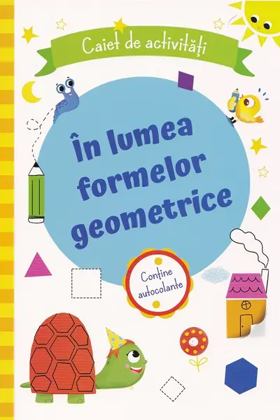 In lumea formelor geometrice. Caiet de activitati
