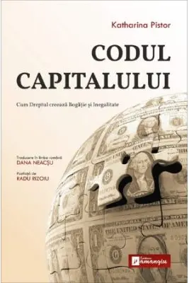 Codul Capitalului. Cum Dreptul creeaza Bogatie si Inegalitate