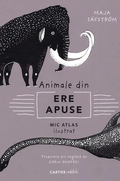 Animale din ere apuse. Mic atlas ilustrat